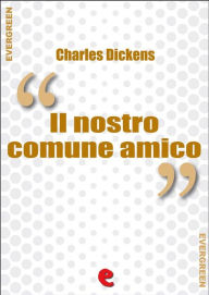 Title: Il Nostro Comune Amico (Our Mutual Friend), Author: Charles Dickens