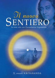 Title: Il nuovo Sentiero: La mia vita con Paramhansa Yogananda, Author: Swami Kriyananda