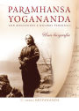 Paramhansa Yogananda. Una biografia: Con riflessioni e ricordi personali