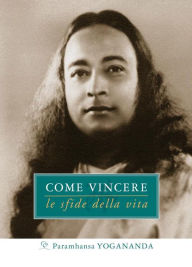 Title: Come Vincere le sfide della vita, Author: Paramhansa Yogananda