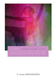 Title: L'Arte Come Guida Alla Realizzazione Del Sé, Author: Swami Kriyananda