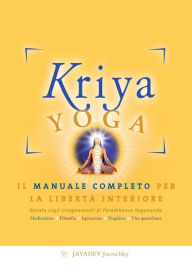 Title: Kriya Yoga. Il manuale completo per la libertà interiore: Basato sugli insegnamenti di Paramhansa Yogananda, Author: Jayadev Jaerschky