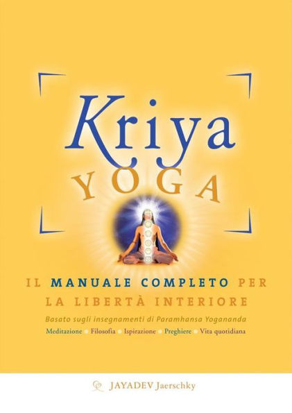 Kriya Yoga. Il manuale completo per la libertà interiore: Basato sugli insegnamenti di Paramhansa Yogananda