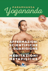 Title: Affermazioni scientifiche di guarigione & Meditazioni metafisiche, Author: Paramhansa Yogananda