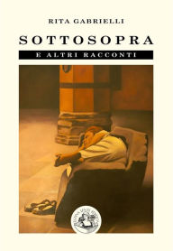 Title: Sottosopra: e altri racconti, Author: Rita Gabrielli