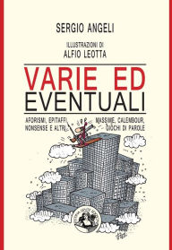 Title: Varie ed eventuali: Aforismi, epitaffi, massime, calembour, nonsense e altri giochi di parole, Author: Sergio Angeli