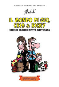 Title: Il mondo di Gio, Cris & Ricky: Strisce comiche di vita quotidiana, Author: Giovanni Beduschi