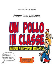 Title: Un pollo in classe.: Manuale di autodifesa scolastica, Author: Federico Dalla Rosa