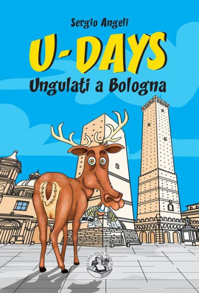 U-Days. Ungulati a Bologna: Racconto fanta-umoristico metropolitano