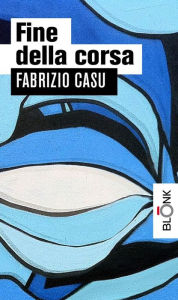 Title: Fine della corsa, Author: Fabrizio Casu
