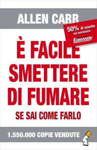 Title: È facile smettere di fumare se sai come farlo: Ultima edizione, Author: Allen Carr