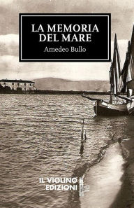 Title: La memoria del mare, Author: Amedeo Bullo