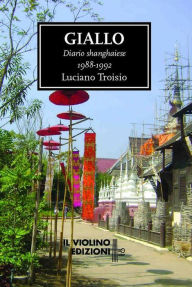 Title: Giallo. Diario Shanghaiese 1988-1992, Author: Luciano Troisio