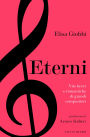 Eterni: Vite brevi e romantiche di grandi compositori