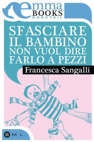 Title: Sfasciare il bambino non vuol dire farlo a pezzi, Author: Nadja Benaissa