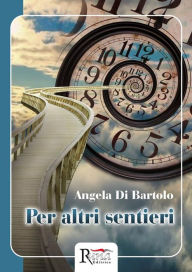 Title: Per altri sentieri, Author: Angela Di Bartolo