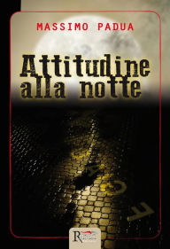 Title: Attitudine alla notte, Author: Massimo Padua