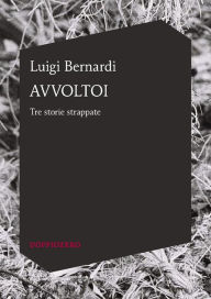 Title: Avvoltoi: Tre storie strappate, Author: Luigi Bernardi