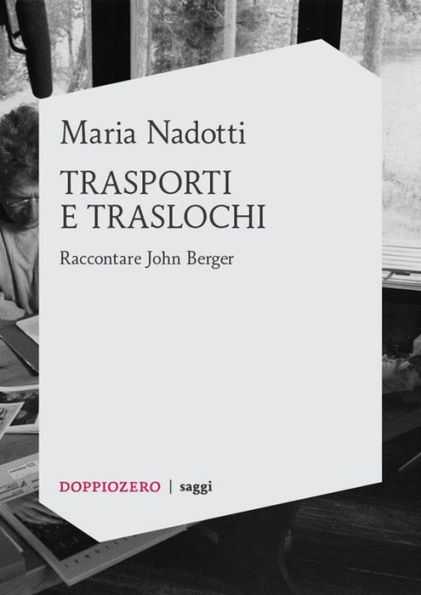 Trasporti e traslochi: Raccontare John Berger