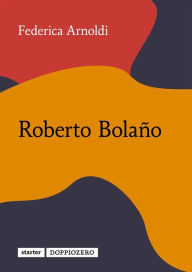 Title: Roberto Bolaño, Author: Federica Arnoldi