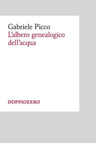 Title: L'albero genealogico dell'acqua, Author: Gabriele Picco