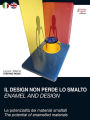Il Design non perde lo smalto - Enamel and Design: Le potenzialità dei materiali smaltati - The potential of enamelled materials