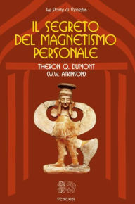 Title: Il segreto del magnetismo personale, Author: Theron Q. Dumont (William Walker Atkinson)