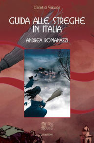 Title: Guida alle streghe in Italia, Author: Andrea Romanazzi