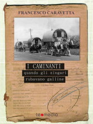 Title: I caminanti: Quando gli zingari rubavano galline, Author: Francesco Caravetta