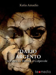 Title: Dario Argento. La Paura, la Vittima, il Colpevole, Author: Katia Amadio