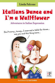 Title: Italians Dance and I'm a Wallflower: Adventures in Italian Expressions, Author: Linda Falcone