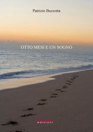 Title: Otto mesi e un sogno, Author: Patrizio Buzzotta