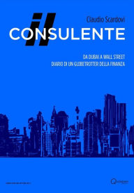Title: Il consulente: Da Dubai a Wall Street: diario di un globetrotter della finanza, Author: Claudio Scardovi