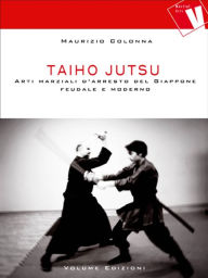 Title: Taiho Jutsu: Arti marziali d'arresto del Giappone feudale e moderno, Author: Maurizio Colonna