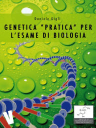 Title: Genetica pratica per l'esame di biologia, Author: Daniele Gigli