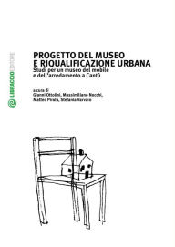 Title: Progetto del museo e riqualificazione urbana: Studi per un Museo del Mobile e dell'Arredamento a Cantù, Author: Gianni Ottolini