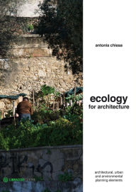 Title: Ecology for architecture: architectural, urban and environmental planning elements, Author: Antonia Chiesa