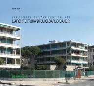 Title: L'architettura di Luigi Carlo Daneri: Una vicenda razionalistica italiana, Author: Warner Sirtori