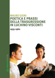 Title: Poetica e prassi della trasgressione in Luchino Visconti 1935-1962, Author: Mauro Giori