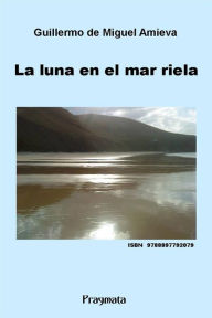 Title: La luna en el mar riela, Author: Guillermo De Miguel Amieva