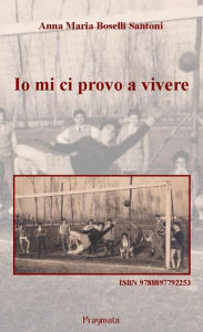 Title: Io mi ci provo a vivere, Author: Anna Maria Boselli Santoni