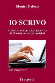 Title: Io scrivo: Corso di scrittura creativa, Author: Monica Palozzi