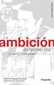 Title: La ambición de Norman Roy: Contra los 'Profesionales', Author: Antonio Íñiguez Escobar
