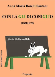 Title: Con la gli di coniglio, Author: Anna Maria Boselli Santoni