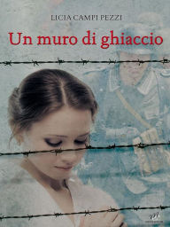 Title: Un Muro di Ghiaccio, Author: Licia Campi Pezzi