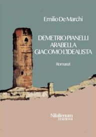 Title: Demetrio Pianelli, Arabella, Giacomo l'idealista: Romanzi, Author: Emilio De Marchi