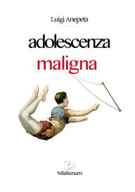 Title: Adolescenza maligna, Author: Luigi Anepeta
