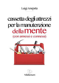 Title: Cassetta degli attrezzi per la manutenzione della mente, Author: Luigi Anepeta