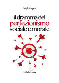 Title: Il dramma del perfezionismo sociale e morale, Author: Luigi Anepeta