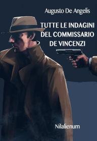 Title: Tutte le indagini del commissario De Vincenzi, Author: Augusto De Angelis
